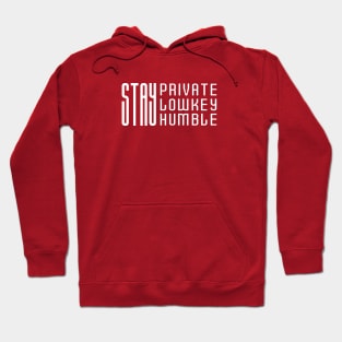 Stay Private, Stay Lowkey, Stay Humble Hoodie